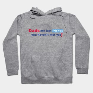 Dads are Just Friends You Haven't Met Yet! - Blue Text Hoodie